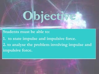 PHYSICS KSSM FORM 4 (2.7 impulse and impulsive force)