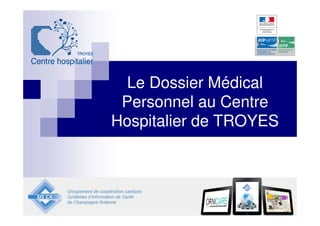 Le Dossier Médical
 Personnel au Centre
Hospitalier de TROYES
 