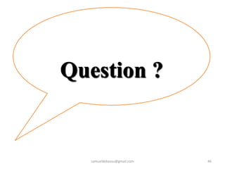 46
Question ?
samueldebassu@gmail.com
 