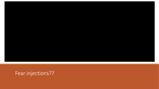 Fear injections??
 