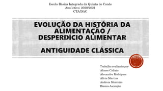 Trabalho realizado por:
Afonso Calixto
Alexandre Rodrigues
Alícia Martins
Andreia Monteiro
Bianca Ascenção
Escola Básica Integrada da Quinta do Conde
Ano letivo: 2020/2021
CTA/DAC
 