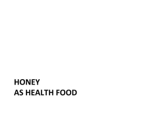 HONEY
AS HEALTH FOOD
 