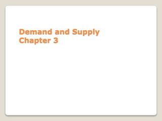 Demand and Supply
Chapter 3
 