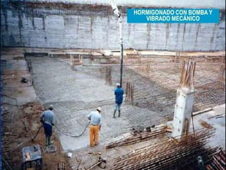 23
HORMIGONADO CON BOMBA Y
VIBRADO MECÁNICO
 