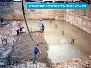 24
HORMIGONADO CON BOMBA Y FRATASADO MECÁNICO
 