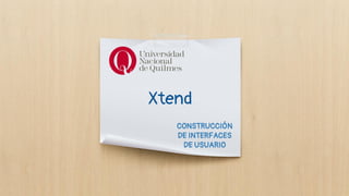 Xtend
CONSTRUCCIÓN
DE INTERFACES
DE USUARIO
 