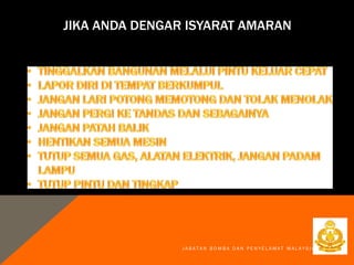 JIKA ANDA DENGAR ISYARAT AMARAN
J A B A T A N B O M B A D A N P E N Y E L A M A T M A L A Y S I A
 