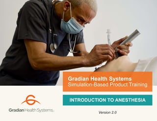 INTRODUCTION TO ANESTHESIA
Gradian Health Systems
Simulation-Based Product Training
Version 2.0
 