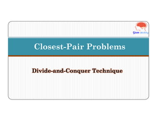 Closest-Pair Problems
Divide-and-Conquer Technique
 