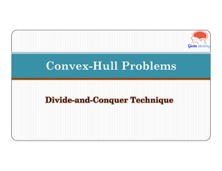 Convex-Hull Problems
Divide-and-Conquer Technique
 
