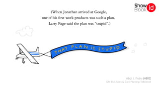 Abdi J. Putra (ABIE)
GM DLS Sales & Care Planning Telkomsel
 