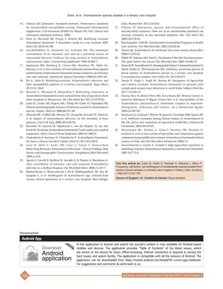 Dash, et al.: Acinetobacter species isolated in a tertiary care hospital
102 Avicenna Journal of Medicine / Oct-Dec 2013 / Vol 3 | Issue 4
14.	 Clinical and Laboratory Standards Institute. Performance standards
for antimicrobial susceptibility testing: Nineteenth Informational
Supplement. CLSI document M100‑S19. Wayne; PA: USA. Clinical and
Laboratory Standards Institute, 2009.
15.	 Dent LL, Marshall DR, Pratap S, Hulette RB. Multidrug resistant
Acinetobacter baumannii: A descriptive study in a city hospital. BMC
Infect Dis 2010;10:196.
16.	 Getchell‑White SI, Donowitz LG, Gröschel DH. The inanimate
environment of an intensive care unit as a potential source of
nosocomial bacteria: Evidence for long survival of Acinetobacter
calcoaceticus. Infect Control Hosp Epidemiol 1989;10:402‑7.
17.	 Appleman MD, Belzberg H, Citron DM, Heseltine PN, Yellin AE,
Murray J, et al. In vitro activities of nontraditional antimicrobials against
multiresistant Acinetobacter baumannii strains isolated in an intensive
care unit outbreak. Antimicrob Agents Chemother 2000;44:1035‑40.
18.	 Rit K, Saha R. Multidrug‑resistant Acinetobacter infection and
their susceptibility patterns in a tertiary care hospital. Niger Med J
2012;53:126‑8.
19.	 Mostofi S, Mirnejad R, Masjedian F. Multi‑drug resistance in
Acinetobacter baumannii strains isolated from clinical specimens from
three hospitals in Tehran‑Iran. Afr J Microbiol Res 2011;5:3579‑82.
20.	 Joshi SG, Litake GM, Satpute MG, Telang NV, Ghole VS, Niphadkar KB.
Clinical and demographic features of infection caused by Acinetobacter
species. Indian J Med Sci 2006;60:351‑60.
21.	 Albrecht MC, Griffith ME, Murray CK, Chung KK, Horvath EE, Ward JA,
et al. Impact of Acinetobacter infection on the mortality of burn
patients. J Am Coll Surg 2006;203:546‑50.
22.	 Bernards AT, Harinck HI, Dijkshoom L, van der Reijden TJ, van den
Broek PJ. Persistant Acinetobacter baumannii? Look inside your medical
equipment. Infect Control Hosp Epidemiol 2004;25:1002‑4.
23.	 Chakraborty B, Banerjee D, Chakraborty B. Acinetobacter baumannii:
No more a choosy intruder? Indian J Med Sci 2011;65:344‑8.
24.	 Lone R, Shah A, Kadri SM, Lone S, Faisal S. Nosocomial
Multi‑Drug‑Resistant Acinetobacter Infections – Clinical Findings, Risk
Factors and Demographic Characteristics. Bangladesh J Med Microbiol
2009;3:34‑8.
25.	 Agoda A, Zarrelli R, Barllitta M, Anzaldi A, Di Popolo A, Mattaliano A.
Alert surveillance of intensive care unit acquired Acinetobacter
infection in a Sicillian hospital. Clin Microbiol Infect 2006;12:241‑7.
26.	 Bhattacharyya S, Bhattacharyya I, Rit K, Mukhopadhyay PK, Dey JB,
Ganguly U, et al. Antibiogram of Acinetobacter spp. isolated from
various clinical specimens in a tertiary care hospital, West Bengal,
India. Biomed Res 2013;24:43‑6.
27.	 O’Brien TF. Emergence, spread, and environmental effect of
anti‑microbial resistance: How use of an antimicrobial anywhere can
increase resistance to any microbial anywhere else. Clin Infect Dis
2002;34:S78‑84.
28.	 MacDougall C, Polk RE. Antimicrobial Stewardship Programs in Health
Care Systems. Clin Microbiol Rev 2005;18:638‑56.
29.	 Towner KJ. Acinetobacter: An old friend, but a new enemy. J Hosp Infect
2009;73:355‑63.
30.	 Walsh TR, Toleman MA, Poirel L, Nordmann P. Metallo‑beta‑lactamases:
The quiet before the storm? Clin Microbiol Rev 2005;18:306‑25.
31.	 Shareek PS,Sureshkumar D,Ramagopalakrishnan S,Ramasubramanian V,
Abdul Ghafur K, Thirunarayanan MA. Antibiotic sensitivity pattern of
blood isolates of Acinetobacter species in a tertiary care hospital:
A rectrospective analysis. Am J Infect Dis 2012;8:65‑9.
32.	 Taneja N, Singh G, Singh M, Sharma M. Emergence of tigecycline
and colistin resistant Acinetobacter baumannii in patients with
complicated urinary tract infections in north India. Indian J Med Res
2011;133:681‑4.
33.	 Duenas Diez AI, Bratos Perez MA, Eiros Bouza JM, Almaraz Gomez A,
Gutierrez Rodriguez P, Miguel Gomez MA, et al. Susceptibility of the
Acinetobacter calcoaceticus‑A. baumannii complex to imipenem,
meropenem, sulbactam and colistin. Int J Antimicrob Agents
2004;23:487‑93.
34.	 Henwood CJ, Gatward T, Warner M, James D, Stockdale MW, Spence RP,
et al. Antibiotic resistance among clinical isolates of Acinetobacter in
the UK, and in vitro evaluation of tigecycline (GAR‑936). J Antimicrob
Chemother 2002;49:479‑87.
35.	 Mezzatesta ML, Trovato G, Gona F, Nicolosi VM, Nicolosi D,
Carattoli A, et al. In vitro activity of tigecycline and comparators against
carbapenem‑susceptible and resistant Acinetobacter baumannii clinical
isolates in Italy. Ann Clin Microbiol Antimicrob 2008;7:4.
36.	 Navon‑Venezia S, Leavitt A, Carmeli Y. High tigecycline resistance in
multidrug‑resistant Acinetobacter baumannii. J Antimicrob Chemother
2007;59:772‑4.
Cite this article as: Dash M, Padhi S, Pattnaik S, Mohanty I, Misra P.
Frequency, risk factors, and antibiogram of Acinetobacter species isolated from
various clinical samples in a tertiary care hospital in Odisha, India. Avicenna
J Med 2013;3:97-102.
Source of Support: Nil, Conflict of Interest: None declared.
Announcement
Android App
A free application to browse and search the journal’s content is now available for Android based
mobiles and devices. The application provides “Table of Contents” of the latest issues, which
are stored on the device for future offline browsing. Internet connection is required to access the
back issues and search facility. The application is compatible with all the versions of Android. The
application can be downloaded from https://market.android.com/details?id=comm.app.medknow.
For suggestions and comments do write back to us.
 