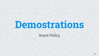 Demostrations
Azure Policy
10
 