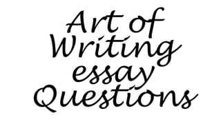 Art of
Writing
essay
Questions
 