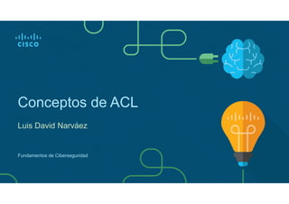 Conceptos de ACL
Luis David Narváez
Fundamentos de Ciberseguridad
 