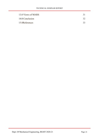 TECHNICAL SEMINAR REPORT
Dept. Of Mechanical Engineering, BGSIT 2020-21 Page | 6
13.0 Views of MARS 31
14.0 Conclusion 32
15.0References 33
 