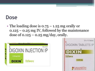 Dose
• The loading dose is 0.75 – 1.25 mg orally or
0.125 – 0.25 mg IV, followed by the maintenance
dose of 0.125 – 0.25 mg/day, orally.
 