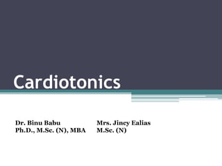 Cardiotonics
Dr. Binu Babu
Ph.D., M.Sc. (N), MBA
Mrs. Jincy Ealias
M.Sc. (N)
 