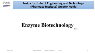 Enzyme Biotechnology
6 June 2021 Abhijit Debnath BP605T and Biotech Unit-1 1
CO1.1
Noida Institute of Engineering and Technology
(Pharmacy Institute) Greater Noida
 