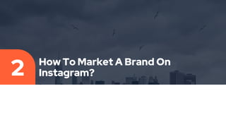 How To Market A Brand On
Instagram?
2
 