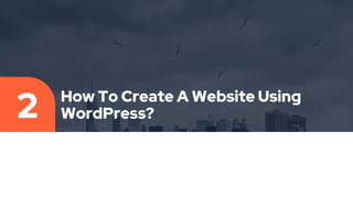 How To Create A Website Using
WordPress?
2
 