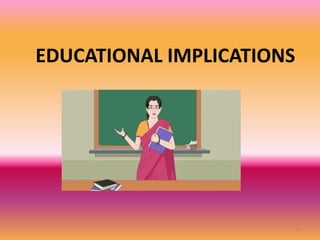 EDUCATIONAL IMPLICATIONS
21
 