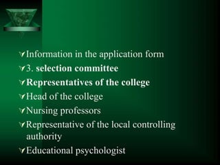 Information in the application form
3. selection committee
Representatives of the college
Head of the college
Nursing professors
Representative of the local controlling
authority
Educational psychologist
 