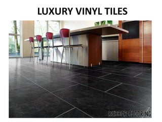 LUXURY VINYL TILES
 