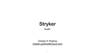 Stryker
Audit.
Chetan P. Padme

chetan.padme@icloud.com
1
 
