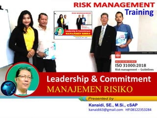 Leadership and Commitment
dalam Manajemen Risiko
Training
Leadership & Commitment
MANAJEMEN RISIKO
 
