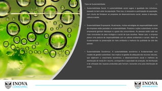 Tipos de Sustentabilidade:
• Sustentabilidade Social: A sustentabilidade social sugere a igualdade dos indivíduos,
baseado no bem estar da população. Para isso, é necessária a participação da população,
com intuito de fortalecer as propostas de desenvolvimento social, acesso à educação,
cultura e saúde;
• Sustentabilidade Empresarial: Atualmente, muitas estratégias de responsabilidade social
de empresas estão pautadas na sustentabilidade. Produtos e ações sustentáveis na área
empresarial ganham destaque e o gosto dos consumidores. As pessoas estão cada vez
mais conscientes do peso ecológico e social de suas escolhas. Nesse caso, a empresa
possui uma postura de responsabilidade com os valores ambientais e sociais. Além de
fundamentada na preservação do meio ambiente e melhoria da qualidade de vida das
pessoa;
• Sustentabilidade Econômica: A sustentabilidade econômica é fundamentada num
modelo de gestão sustentável. Isso implica na gestão de adequada dos recursos naturais,
que objetivam o crescimento econômico, o desenvolvimento social e melhoria da
distribuição de renda.Em resumo, corresponde à capacidade de produção, de distribuição
e de utilização das riquezas produzidas pelo homem, buscando uma justa distribuição de
renda.
21
 