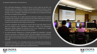 As predições de gestão para o Life Long Learning:
1. Micro Certificações (Nanodegrees): Conteúdos de acesso e consumo rápido que permitam uma
atualização regular de competências, utilizando a elevada disponibilidade da conexão e o acesso
universal, permitem que as empresas consigam atuar em tempo nas demandas e alterações dos
mercados. As micro certificações, certificações de curta-duração, são uma poderosa ferramenta
para manter uma equipe pronta para o futuro;
2. Professor Curador-Mentor: Se no modelo tradicional de educação o professor era mais expositor
de conteúdo, hoje o professor e o líder empresarial assumem papéis mais focados em selecionar
os conteúdos mais ajustados a cada profissional (sendo curadores do que de relevante existe) e de
mentores na orientação do caminho a seguir por cada individuo;
3. Co-criação e Colaboração: São as palavras do momento. Não há super-heróis isolados mas sim
heróis que trabalham juntos, compartilham conhecimento e ideias e que conjuntamente
desenvolvem soluções ajustadas aos contextos em que se vive. Capacitar para o trabalho
colaborativo ajudará a ultrapassar as barreiras que se avizinham;
4. Tech Education (EduTech): Multiplicam-se as soluções tecnológicas que possibilitam a educação
acessível e permanente: os designados sistemas LMS (learn management systems) possibilitam
acesso remoto e virtual a todo o tipo de formação; plataformas de conhecimento gratuitas ou com
acesso pago são hoje ferramentas poderosas na democratização do acesso e da difusão de
informação;
5. Universidade Corporativa: Com a dificuldade crescente das Universidades ditas tradicionais se
adaptarem ao novo modelo de evolução, abre-se espaço para que as Universidades Corporativas
assumam o papel de capacitar e desenvolver os profissionais do futuro.
27
 