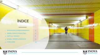 ÍNDICE
34
1. INTRODUÇÃO E ENQUADRAMENTO 4
2. SOBRE A INOVA CONSULTING 6
3. CAPÍTULO TEÓRICO 8
4. GLOBAL TRENDS 4 BUSINESS 12
5. CONCLUSÃO 34
 