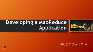 Developing a MapReduce
Application
Dr. C.V. Suresh Babu
(CentreforKnowledgeTransfer)
institute
 