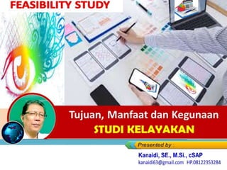 Tujuan, Manfaat dan Kegunaan
Feasibility Study
 
