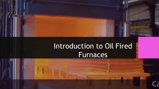 Introduction to Oil Fired
Furnaces
 