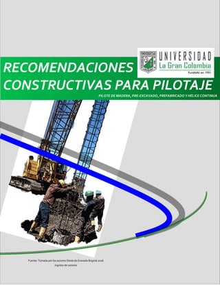 Fuente: Tomada por los autores Oeste de Granada Bogotá 2016
Ingreso de canasta
RECOMENDACIONES
CONSTRUCTIVAS PARA PILOTAJE
PILOTE DE MADERA, PRE-EXCAVADO, PREFABRICADO Y HÉLICE CONTINUA
 