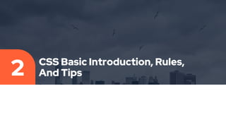 CSS Basic Introduction, Rules,
And Tips
2
 