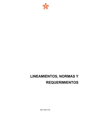 DE-F-025 V.04
LINEAMIENTOS, NORMAS Y
REQUERIMIENTOS
 