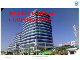 MULTINATIONAL
CORPORATIONS
7/19/2019
MS 251: International Business
Environment
1
 