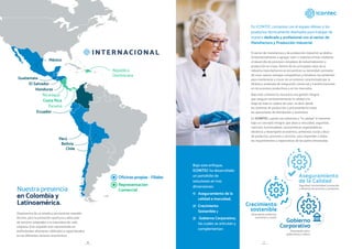 El sector de manufactura y de producción industrial, se dedica
fundamentalmente a agregar valor a materias primas mediante
el desarrollo de procesos complejos de industrialización y
producción en masa. Dentro de los principales retos de la
industria manufacturera se encuentran su necesidad constante
de crear nuevas ventajas competitivas y fortalecer las existentes
para mantenerse y crecer en un entorno caracterizado por la
dinámica acelerada de integración comercial y transformaciones
en los procesos productivos y en los mercados.
Bajo este contexto es necesaria una gestión integral
que asegure consistentemente la calidad a lo
largo de todo la cadena de valor, es decir desde
los sistemas de producción y procesamiento hasta
las operaciones de distribución y suministro.
En ICONTEC cuando nos referimos a “la calidad” lo hacemos
bajo un concepto integral, que abarca: inocuidad, seguridad,
nutrición, funcionalidad, características organolépticas,
eficiencia y desempeño económico, ambiental, social y ético
de productos, procesos y servicios, para responder a todos
los requerimientos y expectativas de las partes interesadas.
En ICONTEC contamos con el equipo idóneo y los
productos técnicamente diseñados para trabajar de
manera dedicada y profesional con el sector de
Manufactura y Producción Industrial.
3.
Gobierno
Corporativo
1.
Aseguramiento
de la Calidad
2.
Crecimiento
sostenible
Desempeño ambiental,
económico y social.
Seguridad, funcionalidad, innovación,
y eficiencia de procesos y productos.
Desempeño etico,
gobernanza y cultura.
República
Dominicana
México
Guatemala
Ecuador
Perú
Chile
El Salvador
Honduras
Nicaragua
Bolivia
Representación
Comercial
Oficinas propias - Filiales
Costa Rica
Panamá
Disponemos de un amplio y permanente respaldo
técnico, para la prestación oportuna y adecuada
de servicios adaptados a la naturaleza de cada
empresa. Este respaldo está representado en
profesionales altamente calificados y especializados
en los diferentes sectores económicos.
Nuestra presencia
en Colombia y
Latinoamérica.
INTERNACIONAL
Bajo este enfoque,
ICONTEC ha desarrollado
un portafolio de
soluciones en tres
dimensiones:
1)	 Aseguramiento de la
calidad e inocuidad,
2)	 Crecimiento
Sostenible y
3)	 Gobierno Corporativo,
las cuales se articulan y
complementan:
6 7
 