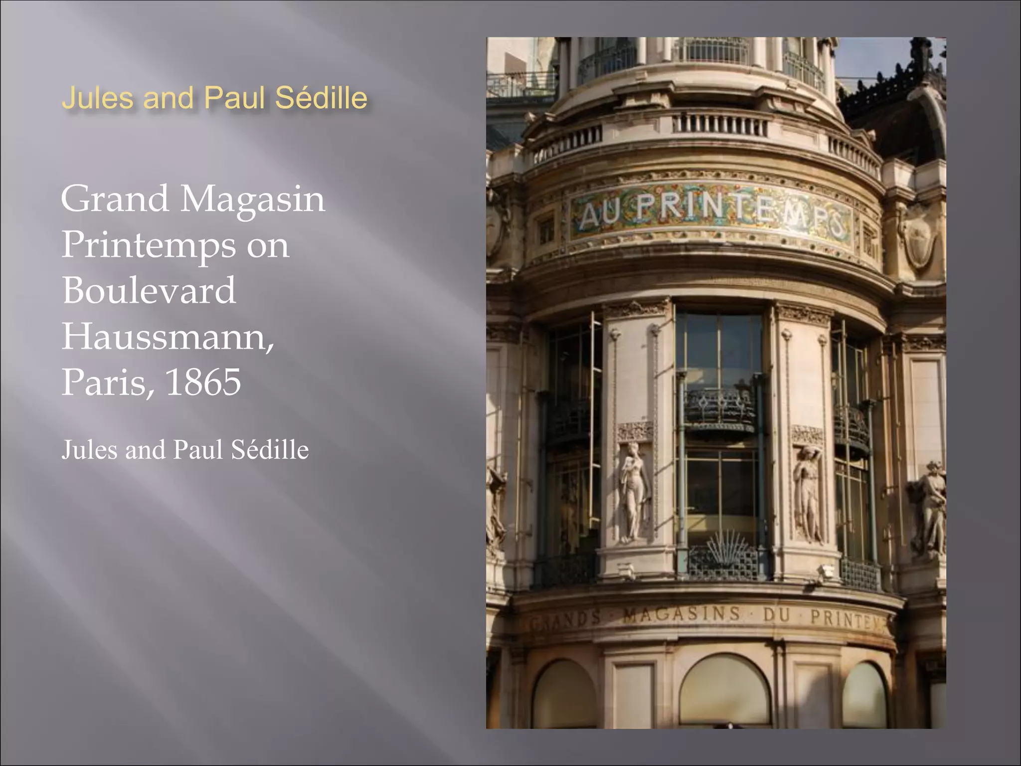 Jules and Paul Sédille
Grand Magasin
Printemps on
Boulevard
Haussmann,
Paris, 1865
Jules and Paul Sédille
 