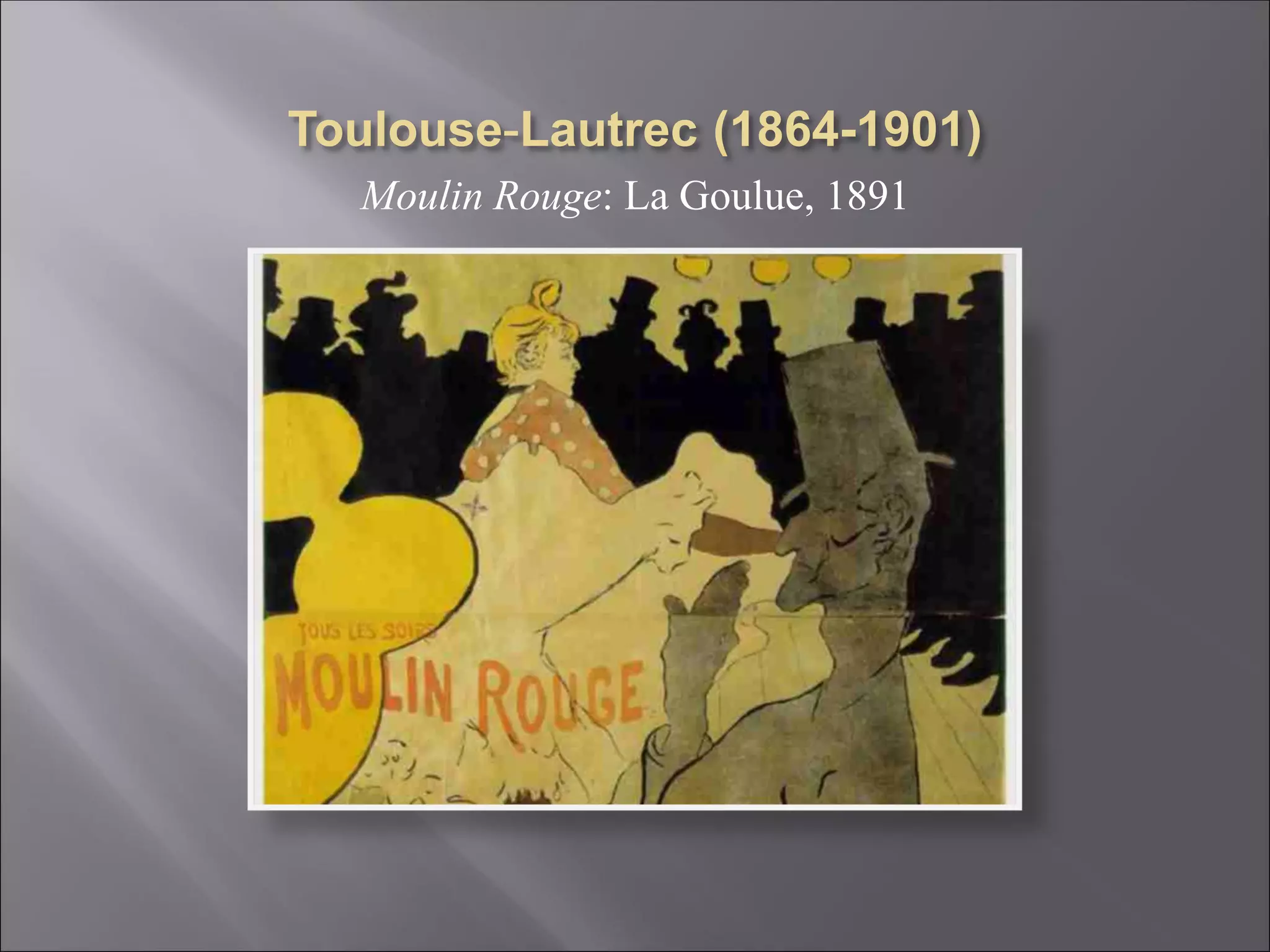 Moulin Rouge: La Goulue, 1891
 