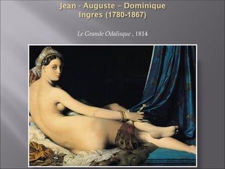 Le Grande Odalisque , 1814
 