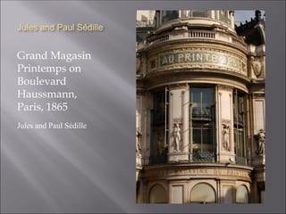 Jules and Paul Sédille
Grand Magasin
Printemps on
Boulevard
Haussmann,
Paris, 1865
Jules and Paul Sédille
 