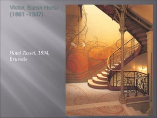 Victor, Baron Horta
(1861 -1947)
Hotel Tassel, 1894,
Brussels
 
