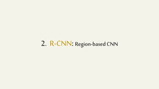 2. R-CNN: Region-basedCNN
 