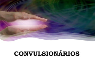 CONVULSIONÁRIOS
 