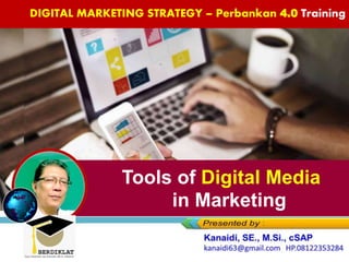 Tools of Digital Media
in Marketing
DIGITAL MARKETING STRATEGY – Perbankan 4.0 Training
 