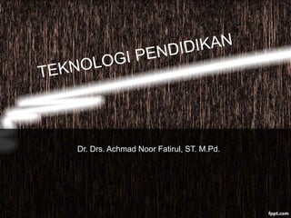 Dr. Drs. Achmad Noor Fatirul, ST. M.Pd.
 